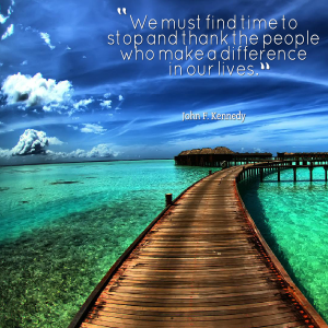 we-must-find-time-to-stop-and-thank-the-people-who-make-a-difference-in-our-lives